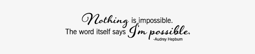 Nothing Is Impossible - Nothing Is Impossible The Word Itself Says I M Possible, transparent png download