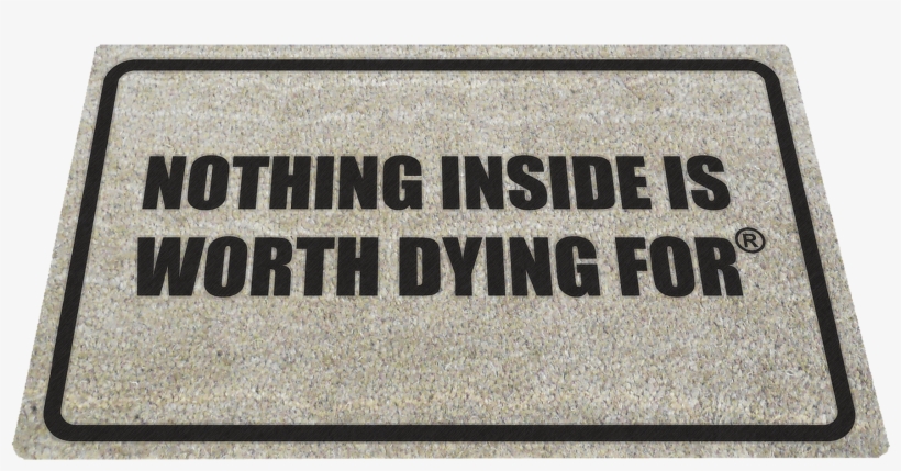 Ready To Defend Ndmr1 Un-welcome Mat Nothing Inside - Nothing Inside Is Worth Dying For Doormat, transparent png download