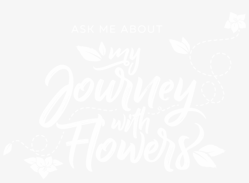 Ask Me About My Journey With Flowers Sep 2018 (attachment - Calligraphy, transparent png download