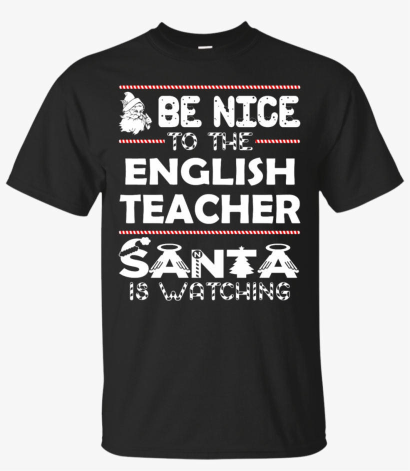 Be Nice To The English Teacher Santa Is Watching - Friends Cruise T Shirts, transparent png download