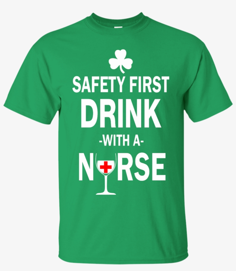 Safety First Drink With A Nurse Shirt, Hoodie, Tank - Safety First Drink With A Nurse Shirt, Nursing Shirt,, transparent png download