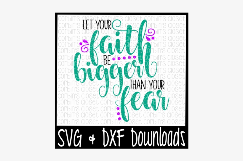 Faith Svg Let Your Faith Be Bigger Than Your Fear Cheer Mom Svg Files Transparent Png 720x480 Free Download On Nicepng