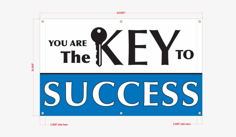 You Are The Key To Success Vinyl Banner - Vinyl Banners, transparent png download