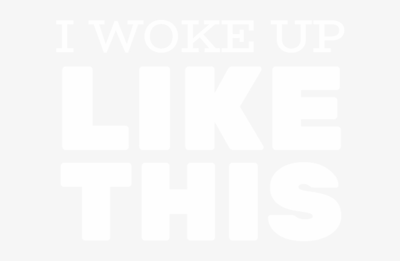 I Woke Up Like This - Pelvic Tilt, transparent png download