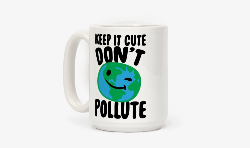 Keep It Cute Don't Pollute Coffee Mug - T-shirt, transparent png download