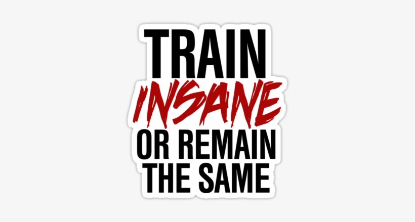 Train Insane Or Remain The Same By Rexlambo - Train Insane Or Remain The Same Iphone, transparent png download