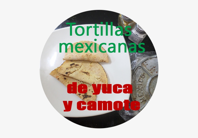 Tortillas Mexicanas De Yuca Y Camote - Mayarí, transparent png download