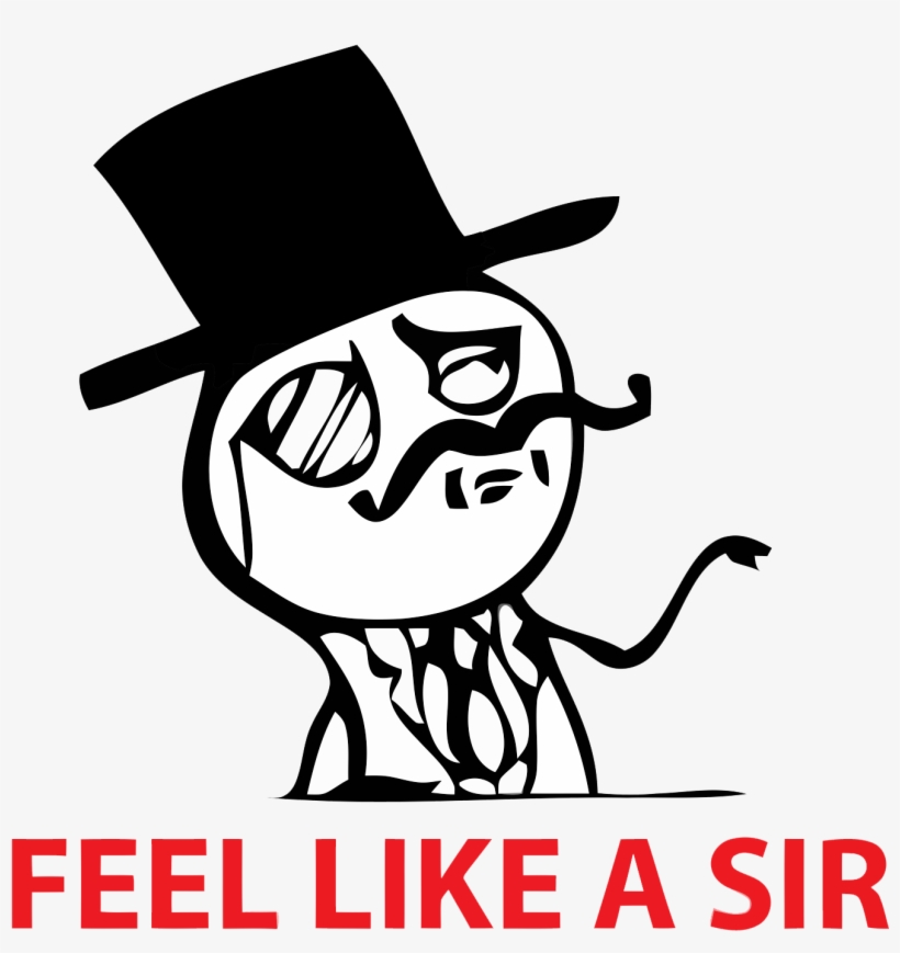 Feel Like A Sir Meme Png - Feeling Like A Sir Meme, transparent png download