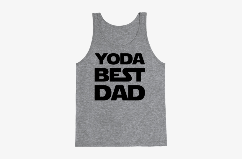 Yoda Best Dad Parody Tank Top - If You Don't Like Star Trek Then You Need To Get The, transparent png download