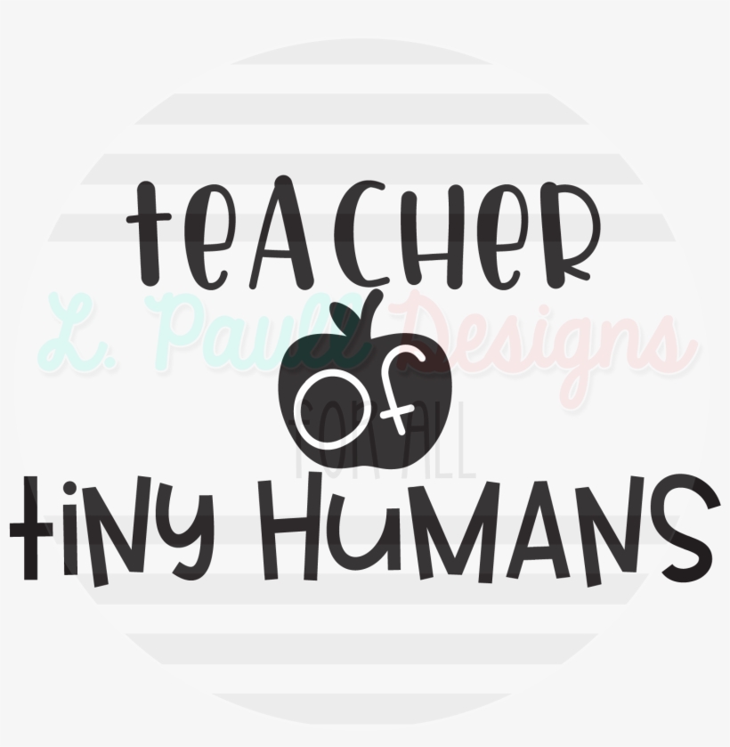 Teacher Of Tiny Humans - Teacher Of Tiny Humans Shirt, transparent png download