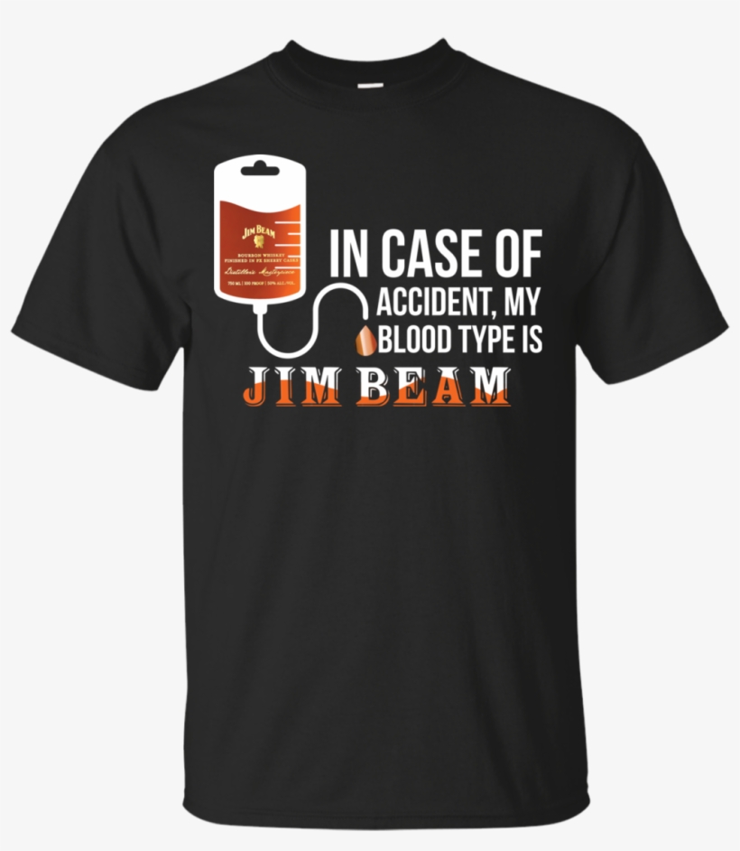 In Case Of Accident My Blood Type Is Jim Beam T Shirt, - T Shirt Vintage, transparent png download