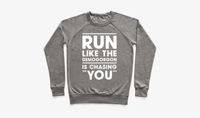 Run Like The Demogorgon Is Chasing You Pullover - Dungeon And Dragons Clothes, transparent png download