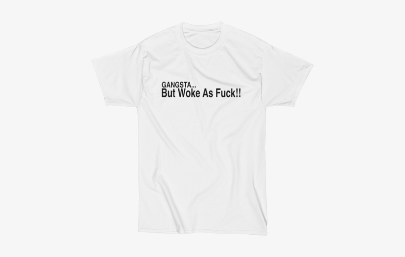 Gangsta But Woke As Fuck - Sincerely Xxx, transparent png download