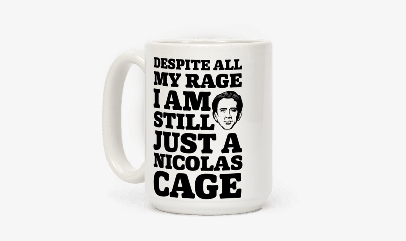 Despite All My Rage I Am Still Just A Nicolas Cage - Despite All My Rage I M Still Just Nicolas Cage, transparent png download