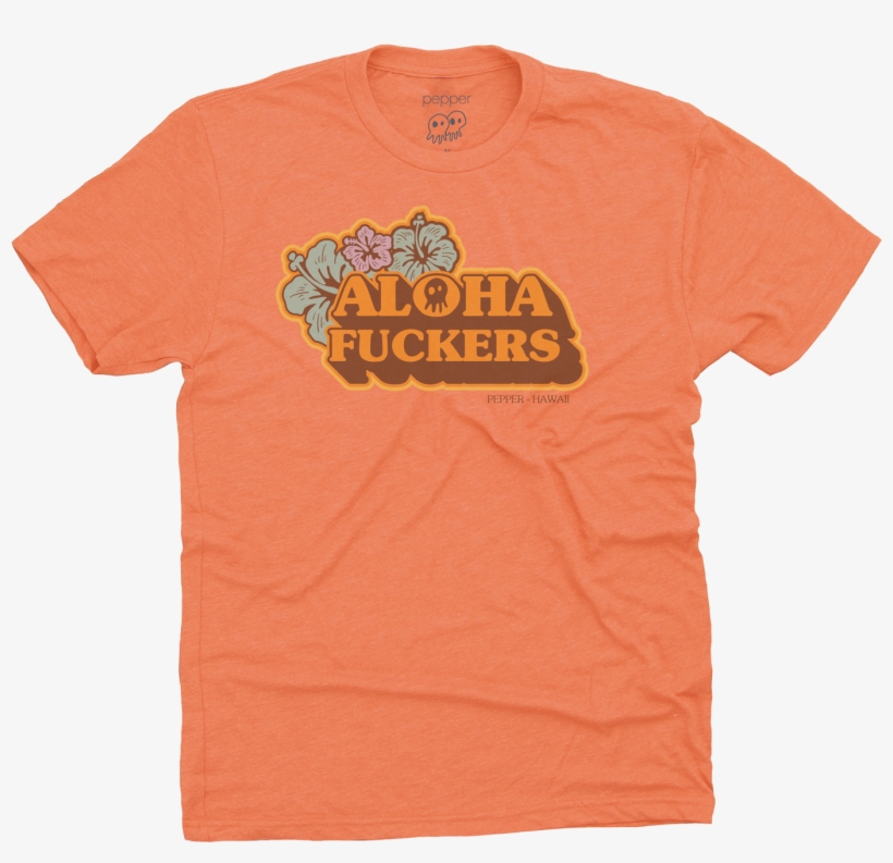 Aloha Fuckers Orange T-shirt $25 - Pepper Aloha Fuckers, transparent png download