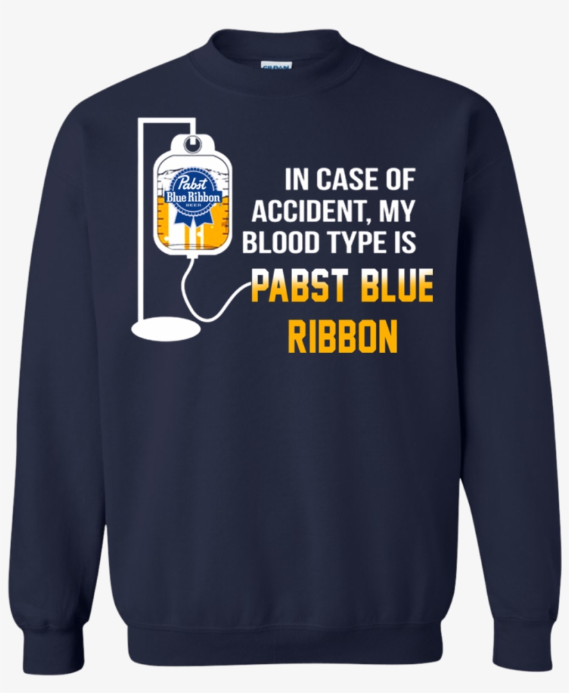 In Case Of Accident My Blood Type Is Pabst Blue Ribbon - Case Of Accident My Blood Type Is Beer Funny Tshirt, transparent png download