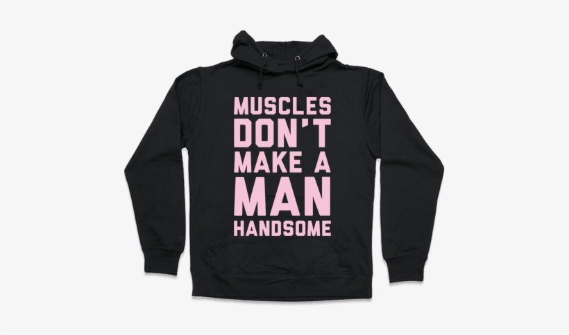 Muscles Don't Make A Man Handsome White Print Hooded - Brother May I Have Lamp, transparent png download