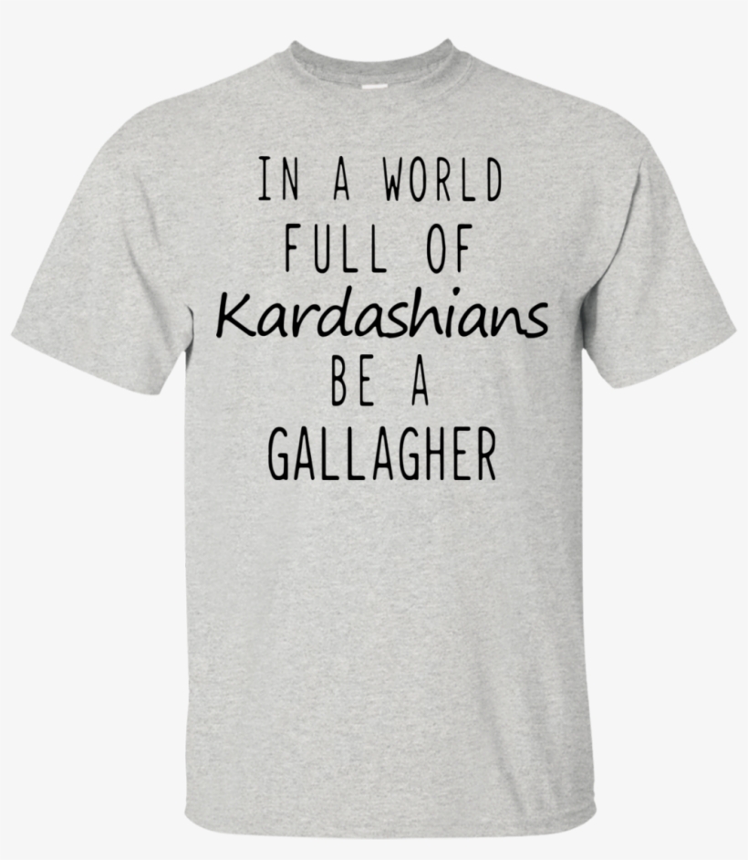 In A World Full Of Kardashians Be A Gallagher Shirt, - Pregnancy Announcement Halloween T Shirts, transparent png download