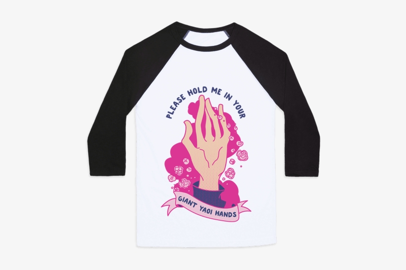 Please Hold Me In Your Giant Yaoi Hands Baseball Tee - Please Hold Me In Your Giant Yaoi Hands, transparent png download