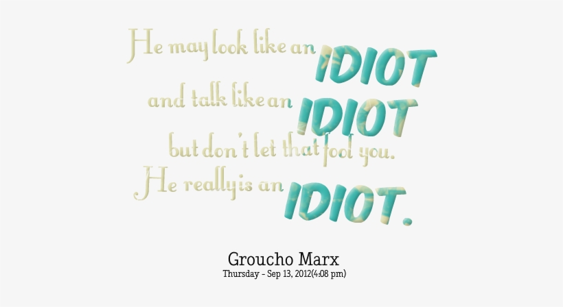 He May Look Like An Idiot And Talk Like An Idiot But - Calligraphy, transparent png download