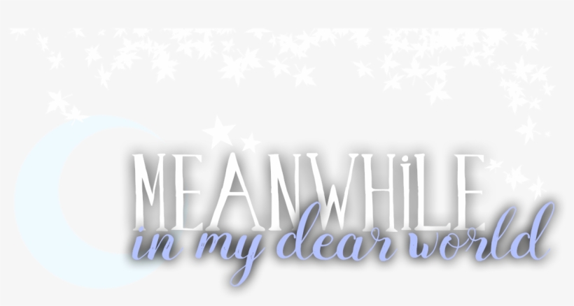 Meanwhile In My Dear World - Graphics, transparent png download