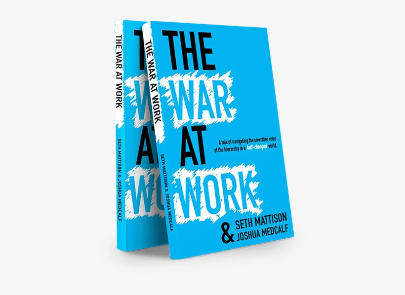 Navigating A World Of Work That Is Quickly Evolving - War At Work: A Tale Of Navigating The Unwritten Rules, transparent png download