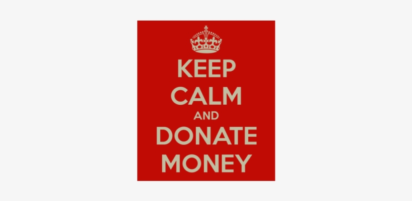 Keep Calm And Donate Money - Emily Sucks, transparent png download