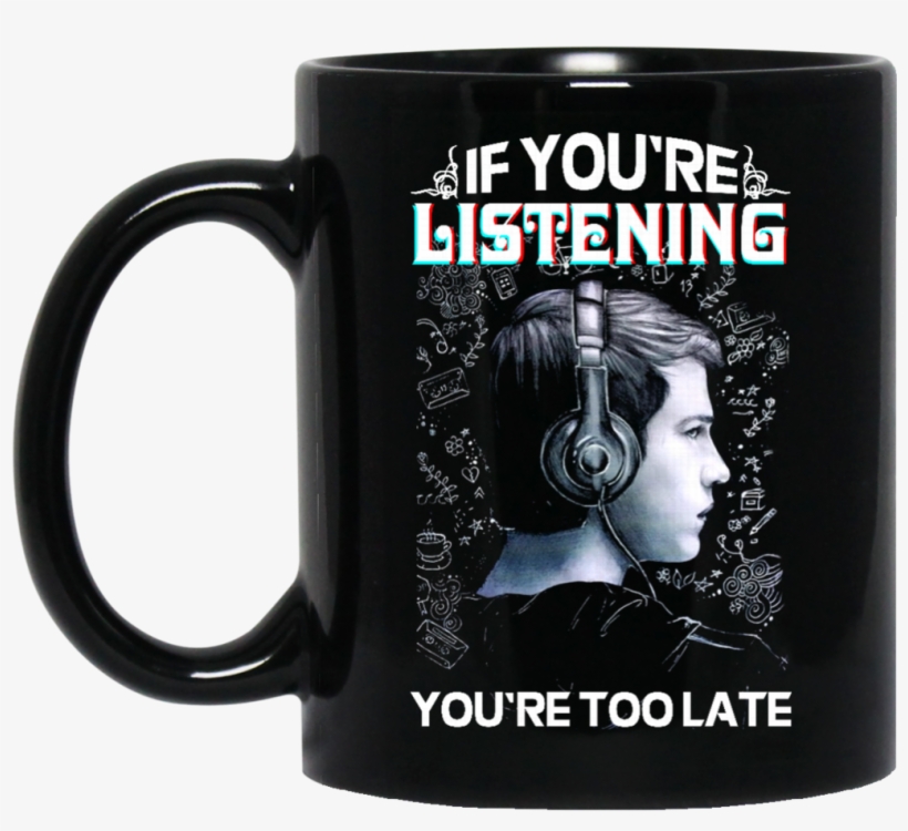 13 Reasons Why Mug If You're Listening You're Too Late, transparent png download