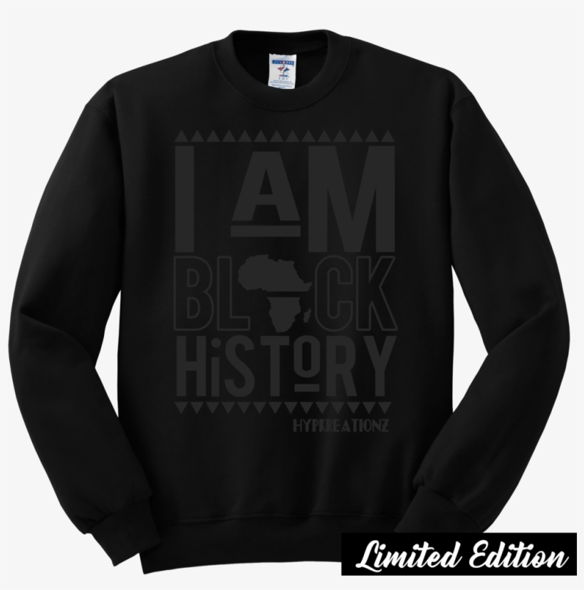 Limited Edition** Black On Black I Am Black History - Black Sweatshirt Template Png, transparent png download