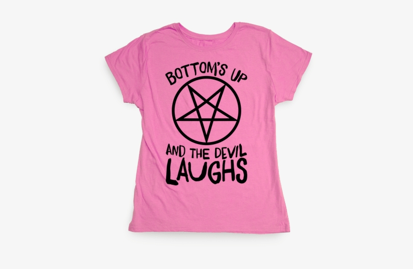 Bottoms Up, And The Devil Laughs Womens T-shirt - T-shirt, transparent png download