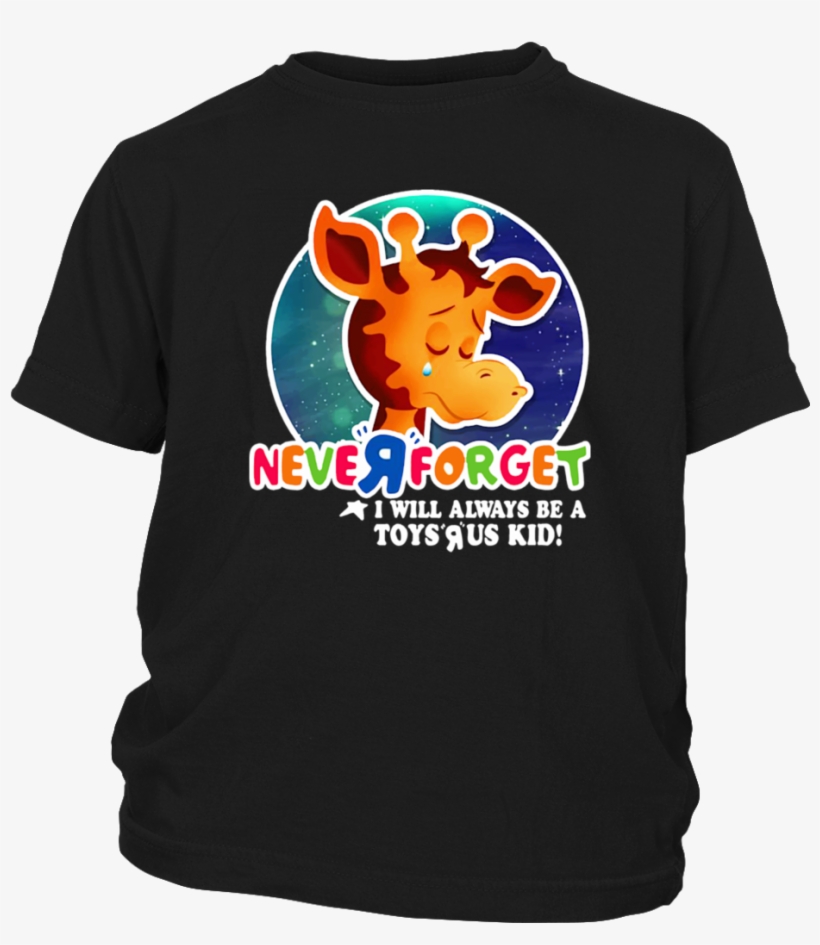 Never Forget I Will Always Be A Toys R Us Kid T-shirt - Never Forget Toys R Us, transparent png download