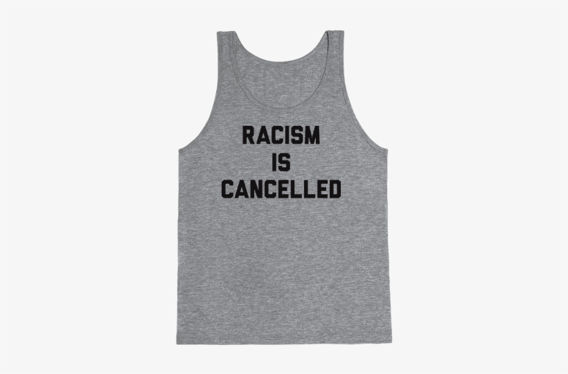 Racism Is Cancelled Tank Top - Cute Tank Tops, transparent png download