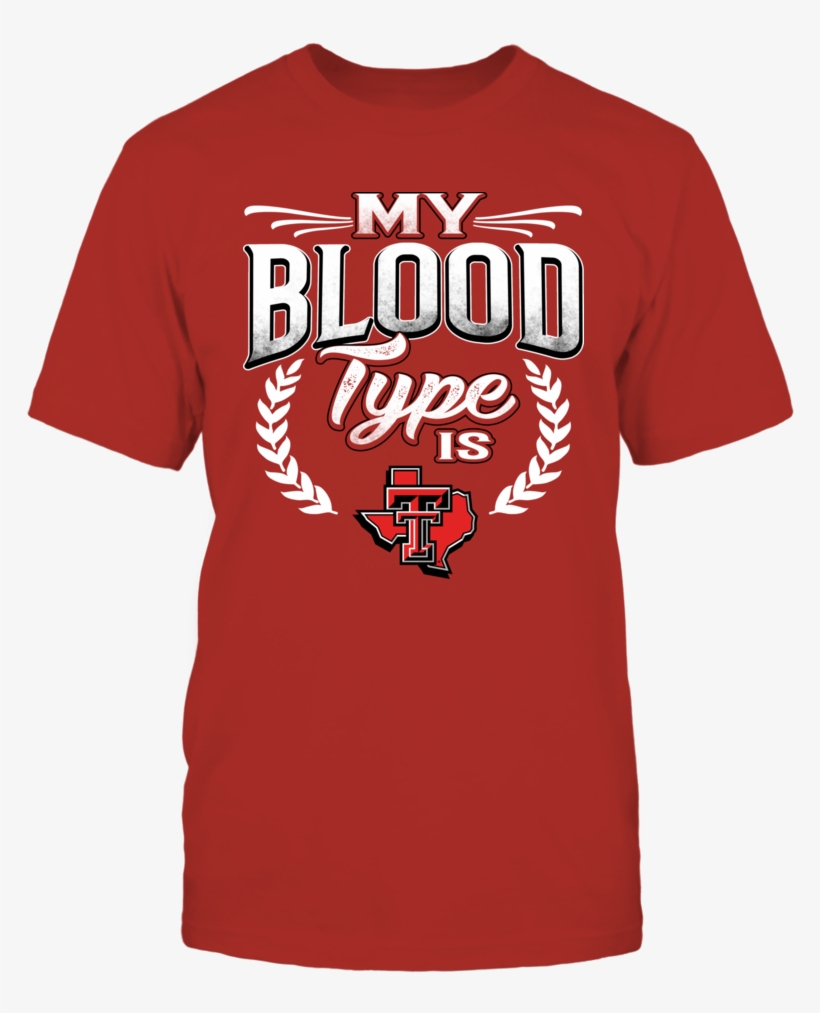 My Blood Type Is Texas Tech Front Picture - Lsu T Shirt, transparent png download