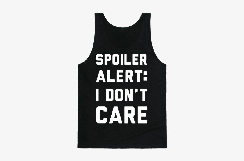 Spoiler Alert I Don't Care Tank Top - Sashay Away T Shirt, transparent png download