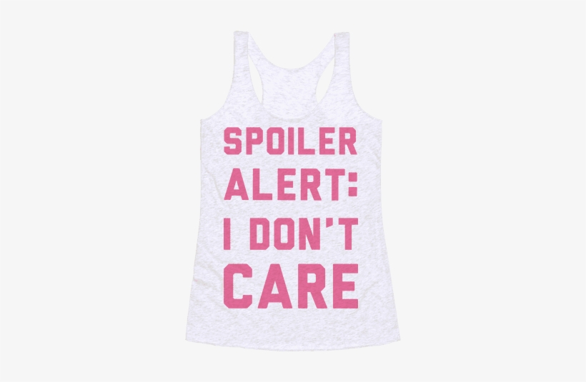 Spoiler Alert I Don't Care Racerback Tank - T-shirt, transparent png download