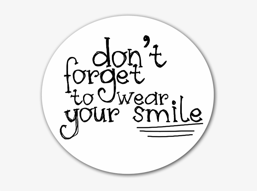 Don't Forget To Wear Your Smile Sticker For A Little - Don T Forget Your Smile, transparent png download