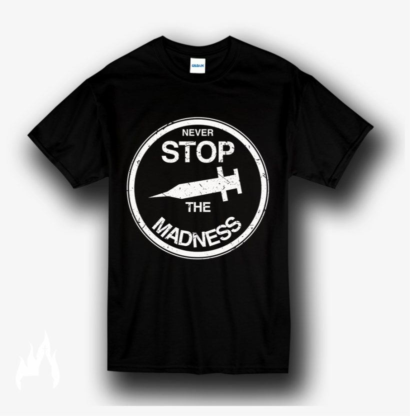 Never Stop The Madness T Shirt - Never Stop The Madness, transparent png download