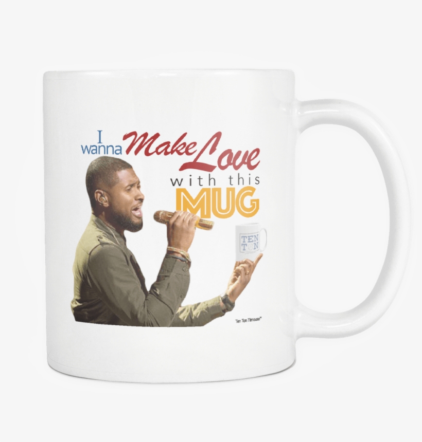 Usher Raymond, I Wanna Make Love With This Mug - Mug, transparent png download