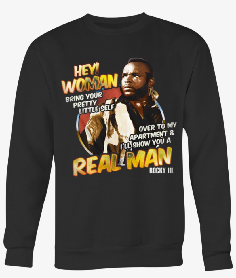 Rocky Clubber Lang Mr T Hey Woman I'll Show You A Real - Clubber Hey Woman Rocky T-shirt, transparent png download
