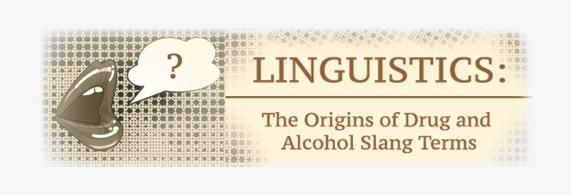 The Origins Of Drug And Alcohol Slang Terms - Linguistics, transparent png download