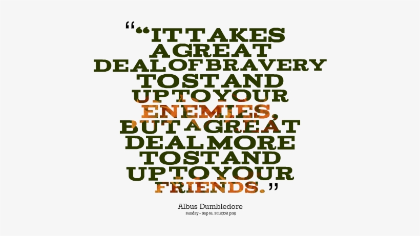 Takes A Great Deal Of Bravery To Stand Up To Your Enemies, transparent png download