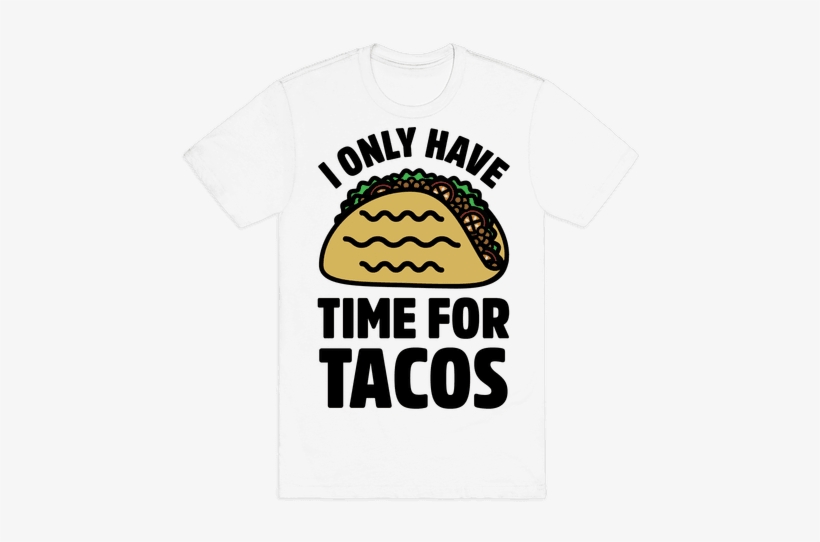 I Only Have Time For Tacos - Taco, transparent png download