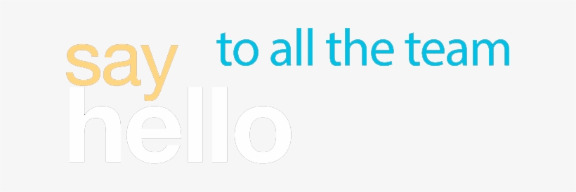 Say Hello To The Team - Tell Me More, transparent png download