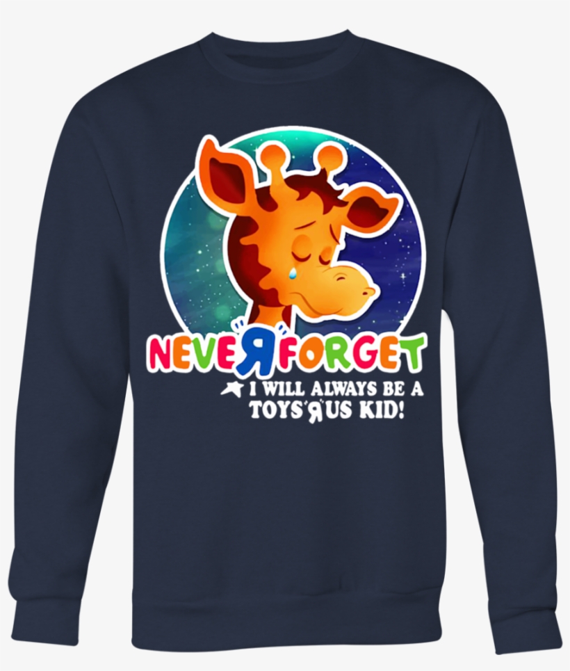 Never Forget I Will Always Be A Toys R Us Kid T-shirt - Never Forget Toys R Us Shirt, transparent png download