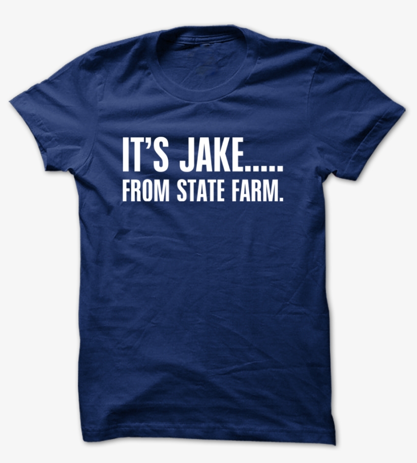 It's Jake From State Farm Funny - Turd Ferguson T Shirt, transparent png download