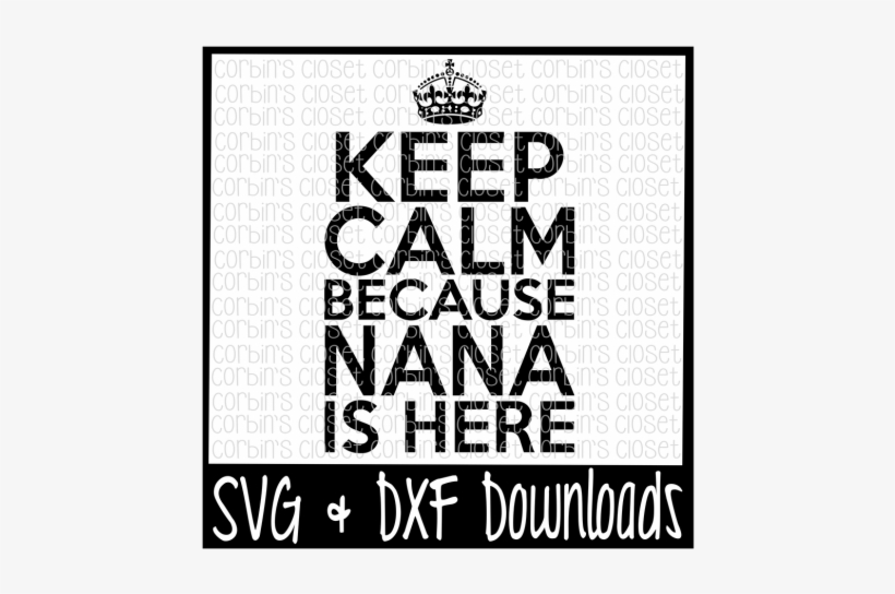 Keep Calm Because Nana Is Here Cutting File By Corbins All You Need Is Love And Donuts Svg Transparent Png 720x480 Free Download On Nicepng