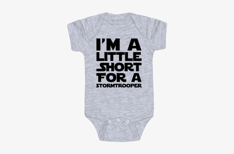 I'm A Little Short For A Stormtrooper Baby Onesy - Infant, transparent png download