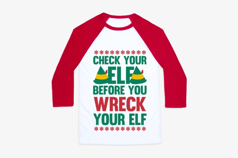 Check Your Elf Before You Wreck Your Elf Baseball Tee - Jingle Bells Parodies, transparent png download