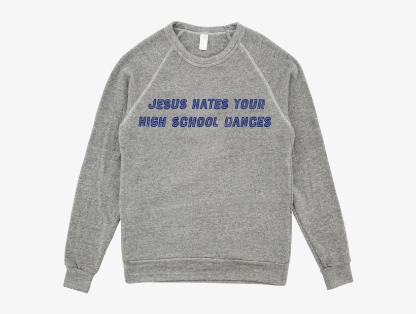 Jesus Hates Your High School Dances Appliqué Crewneck - Sweater, transparent png download