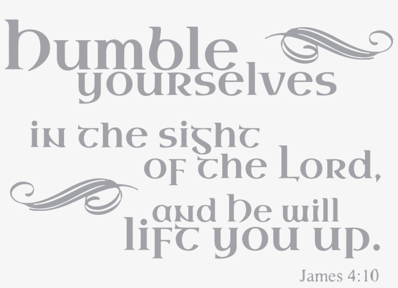 10 Humble Yourselves In The Sight Of Vinyl Decal Sticker - Und Oenghus Weinte, transparent png download